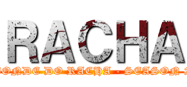ＲＡＣＨＡ (BONDE DO RACHA - SEASON 2)