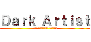 Ｄａｒｋ Ａｒｔｉｓｔ (พิศวงโลกจิตแห่งศิลป์)
