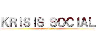 ＫＲＩＳＩＳ ＳＯＣＩＡＬ (attack on titan)