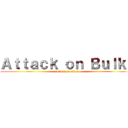 Ａｔｔａｃｋ ｏｎ Ｂｕｌｋｙ (attack on titan)