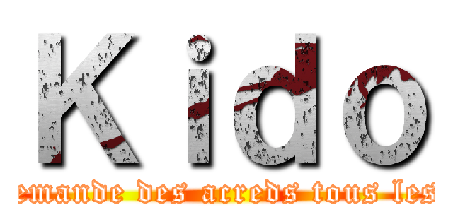 Ｋｉｄｏ (qui demande des acreds tous les ans)