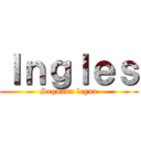 Ｉｎｇｌｅｓ (Segunda legua)