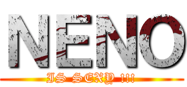 ＮＥＮＯ (IS SEXY !!!)