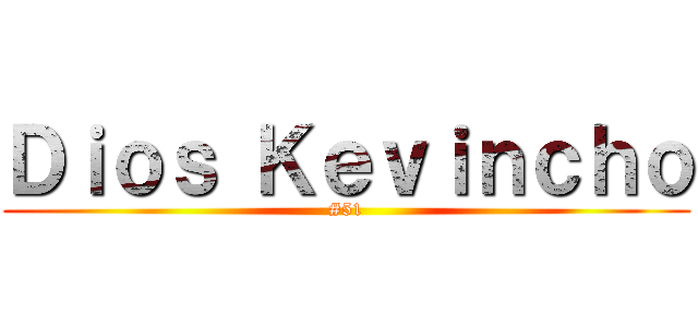 Ｄｉｏｓ Ｋｅｖｉｎｃｈｏ (#51)