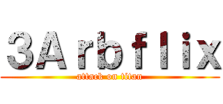 ３Ａｒｂｆｌｉｘ (attack on titan)