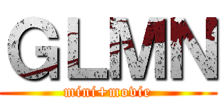 ＧＬＭＮ (mini+movie)