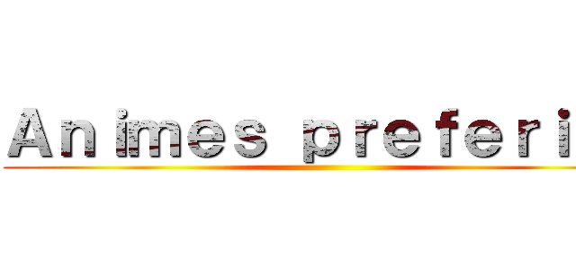 Ａｎｉｍｅｓ ｐｒｅｆｅｒｉｔｓ ()