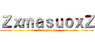 ＺｘｍａｓｕｏｘＺ (End  guroup)