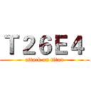 Ｔ２６Ｅ４  (attack on titan)