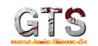ＧＴＳ (Guerreros de la Tierra Santa)