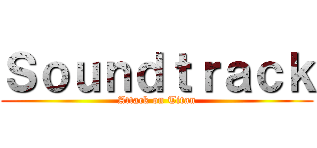 Ｓｏｕｎｄｔｒａｃｋ (Attack on Titan)