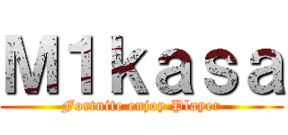 Ｍ１ｋａｓａ (Fortnite enjoy Player)