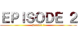 ＥＰＩＳＯＤＥ ２ (Season 1)