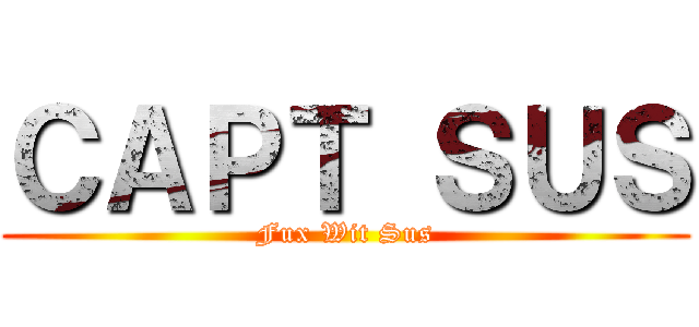 ＣＡＰＴ ＳＵＳ (Fux Wit Sus)