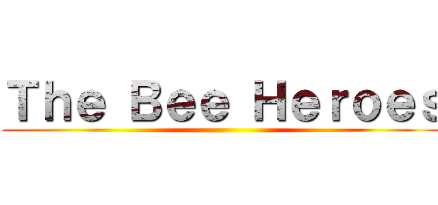 Ｔｈｅ Ｂｅｅ Ｈｅｒｏｅｓ ()