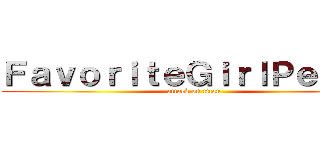 ＦａｖｏｒｉｔｅＧｉｒｌＰｅｇｇｙ (attack on titan)