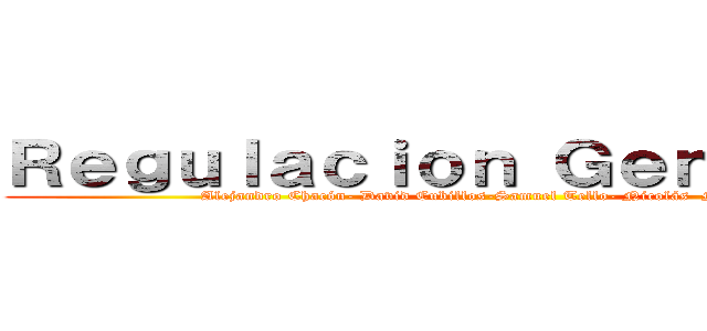 Ｒｅｇｕｌａｃｉｏｎ Ｇｅｎｅｔｉｃａ  (Alejandro Chacón- David Cubillos-Samuel Tello- Nicolás  Montenegro)
