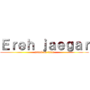 Ｅｒｅｈ ｊａｅｇａｒ (attack on titan)