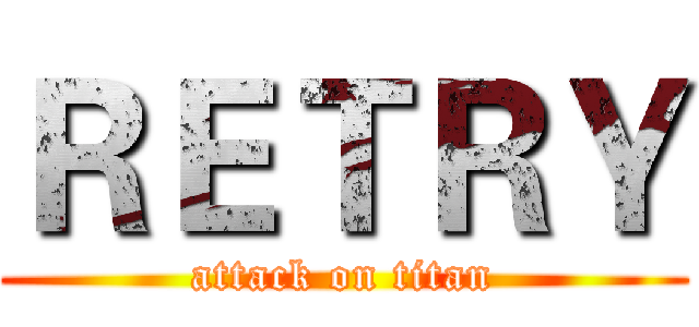 ＲＥＴＲＹ (attack on titan)