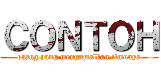 ＣＯＮＴＯＨ (orang yang mengamalkan ilmunya)