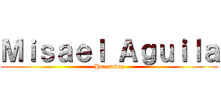 Ｍｉｓａｅｌ Ａｇｕｉｌａ (Hernandez)
