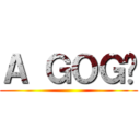 Ａ ＧＯＧÒ ()