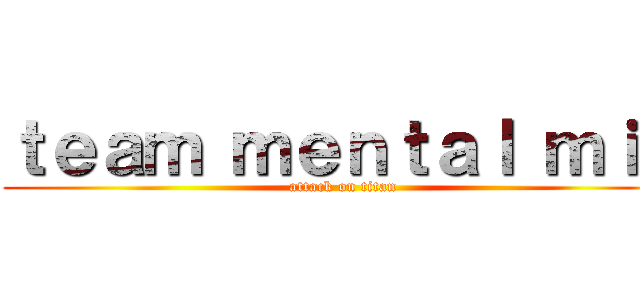 ｔｅａｍ ｍｅｎｔａｌ ｍｉａ (attack on titan)
