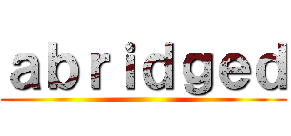 ａｂｒｉｄｇｅｄ ()