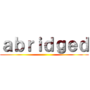 ａｂｒｉｄｇｅｄ ()