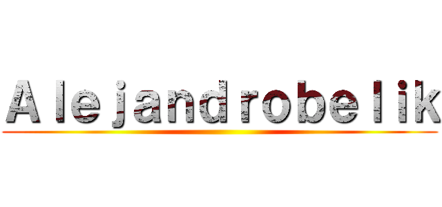 Ａｌｅｊａｎｄｒｏｂｅｌｉｋ ()