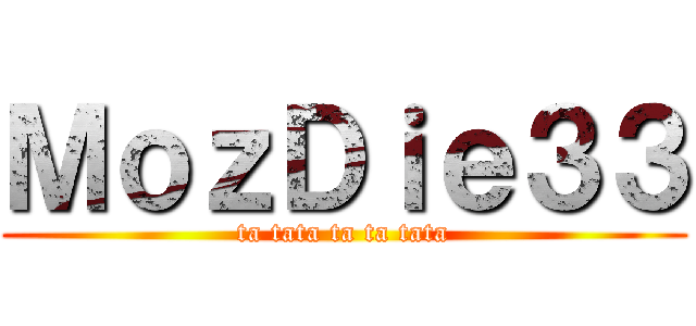 ＭｏｚＤｉｅ３３ (ta tata ta ta tata)
