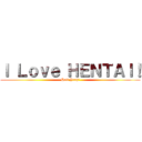 Ｉ Ｌｏｖｅ ＨＥＮＴＡＩ！ (Hell Yeah!)