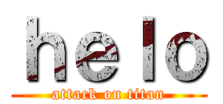 ｈｅｌｏ (attack on titan)
