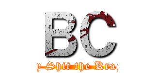 ＢＣ (Holy Shit the Kraggs)