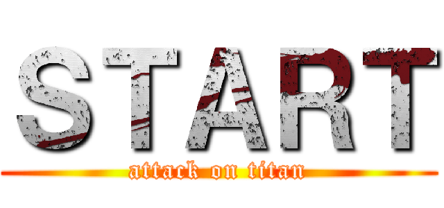 ＳＴＡＲＴ (attack on titan)