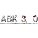 ＡＢＫ ３．０ (all for one one for all)