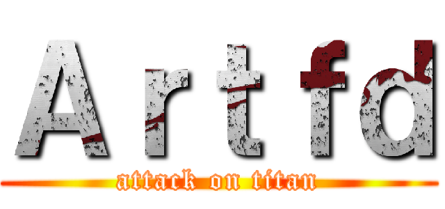 Ａｒｔｆｄ (attack on titan)