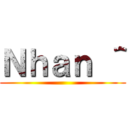 Ｎｈａｎ ＾ ()