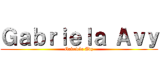 Ｇａｂｒｉｅｌａ Ａｖｙ (Gabriela Avy)