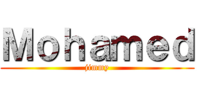 Ｍｏｈａｍｅｄ (jimmy)