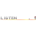 ＬＩＳＴＥＮ       ， ＥＡＲＴＨ ()