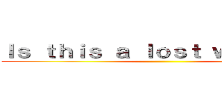 Ｉｓ ｔｈｉｓ ａ ｌｏｓｔ ｗｅｂｓｉｔｅ ()