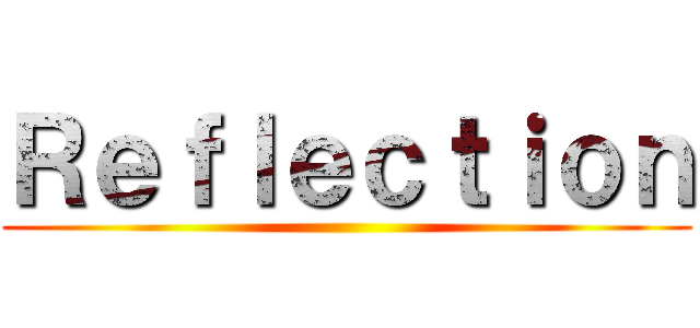 Ｒｅｆｌｅｃｔｉｏｎ ()