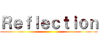 Ｒｅｆｌｅｃｔｉｏｎ ()
