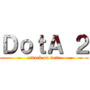ＤｏｔＡ ２ (attack on dota)