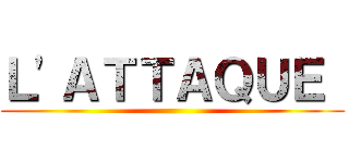 Ｌ'ＡＴＴＡＱＵＥ  ()