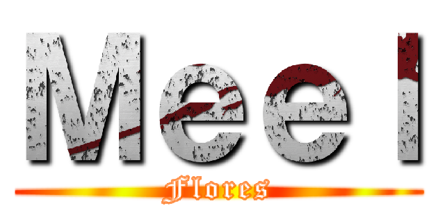 Ｍｅｅｌ (Flores)