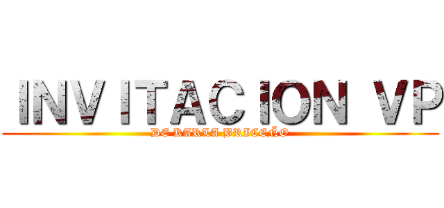 ＩＮＶＩＴＡＣＩＯＮ ＶＰ (DE KARLA BRICEÑO)