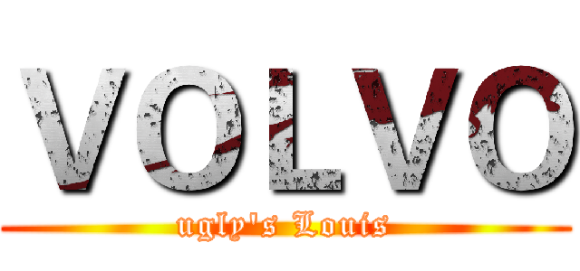 ＶＯＬＶＯ (ugly's Louis)