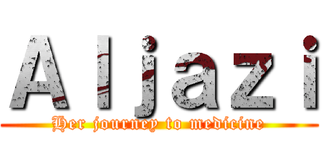 Ａｌｊａｚｉ (Her journey to medicine)